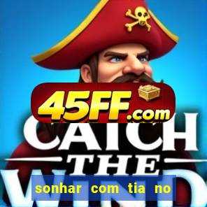 sonhar com tia no jogo do bicho